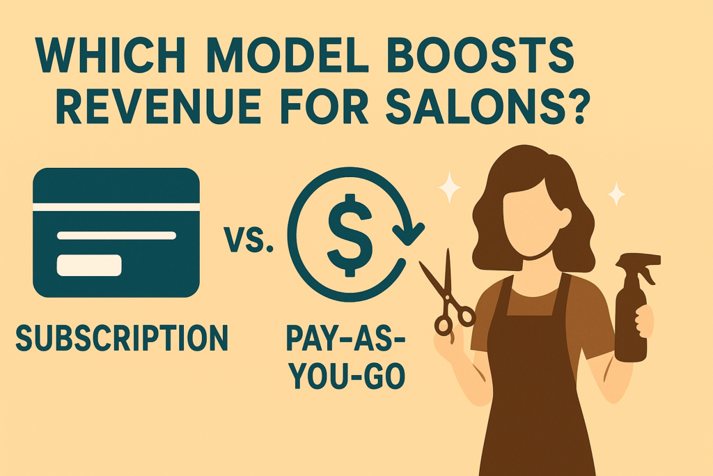 Subscription vs. Pay-As-You-Go: Which Model Boosts Revenue for Salons?
